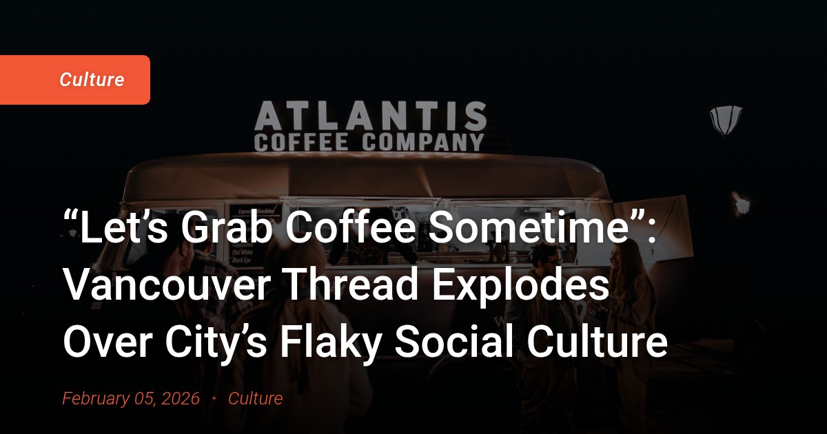 “Let’s Grab Coffee Sometime”: Vancouver Thread Explodes Over City’s Flaky Social Culture
